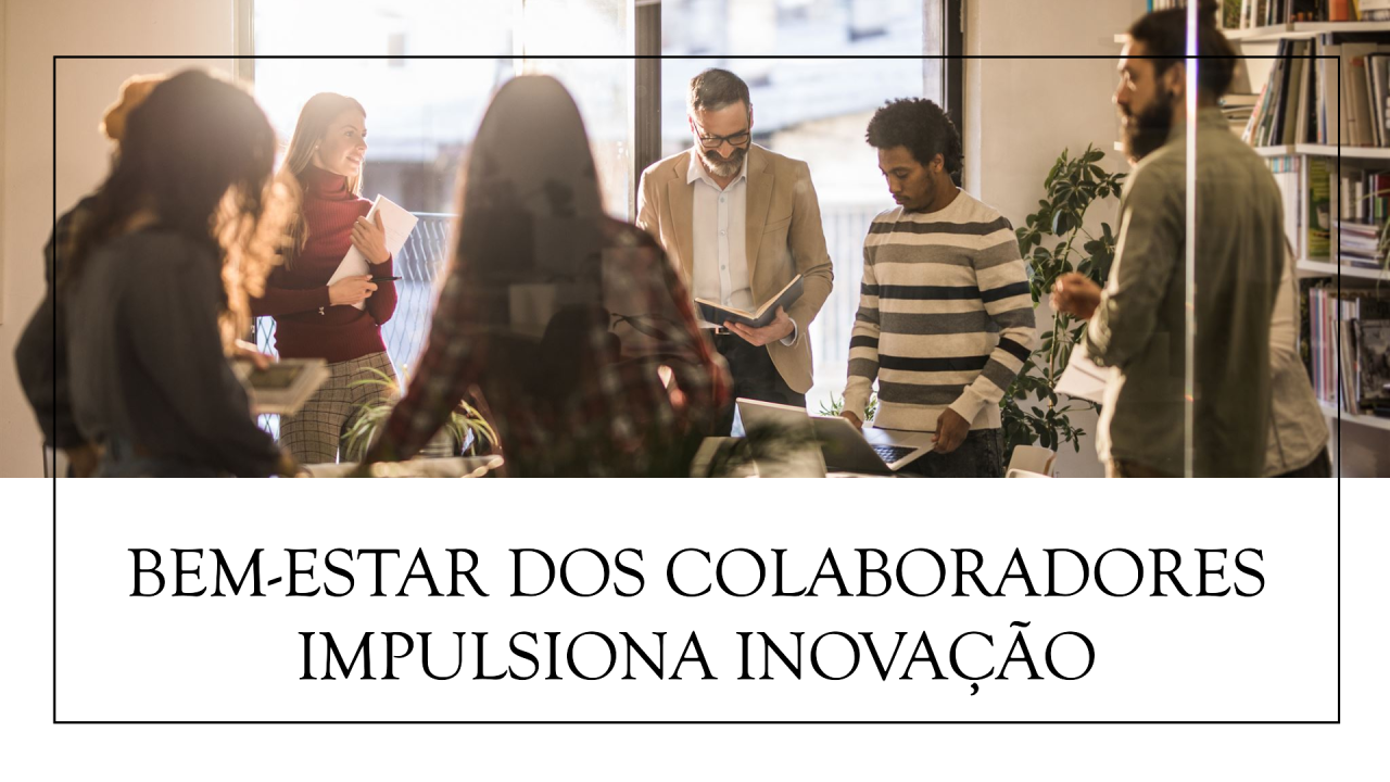 Revolução silenciosa: Como o bem-estar dos colaboradores impulsiona a inovação